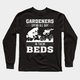 Gardeners Spend All Day In Their Deds Long Sleeve T-Shirt